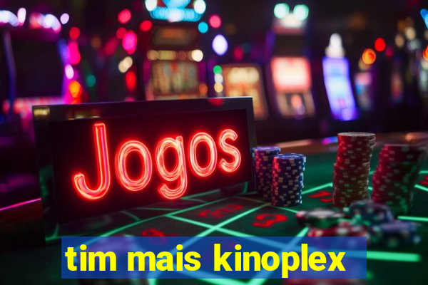 tim mais kinoplex